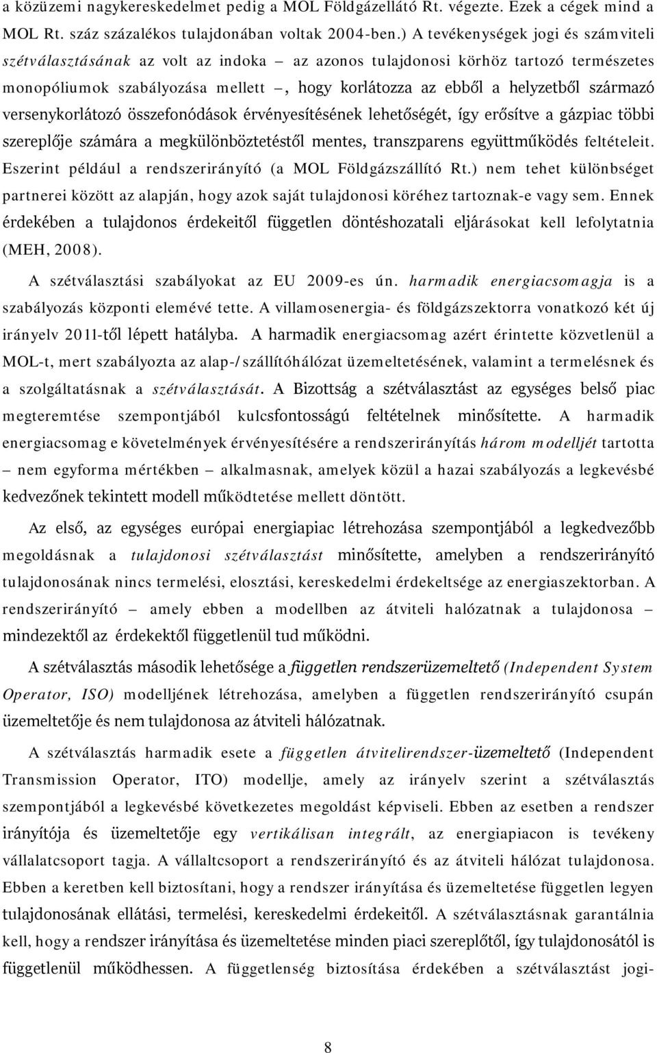 származó versenykorlátozó összefonódások érvényesítésének lehetőségét, így erősítve a gázpiac többi szereplője számára a megkülönböztetéstől mentes, transzparens együttműködés feltételeit.