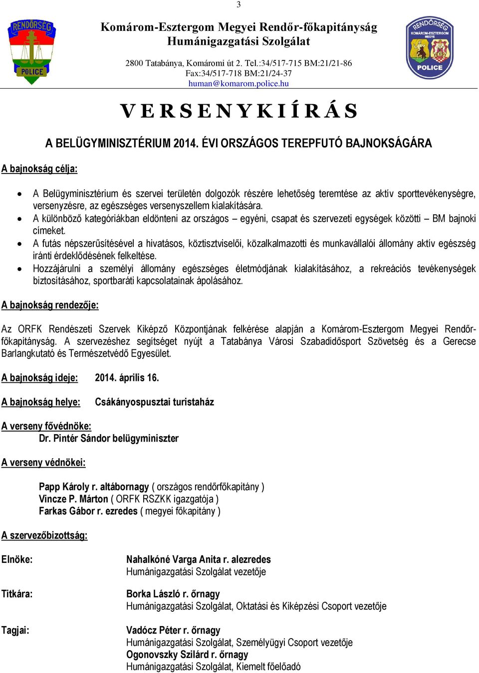 ÉVI ORSZÁGOS TEREPFUTÓ BAJNOKSÁGÁRA A Belügyminisztérium és szervei területén dolgozók részére lehetőség teremtése az aktív sporttevékenységre, versenyzésre, az egészséges versenyszellem