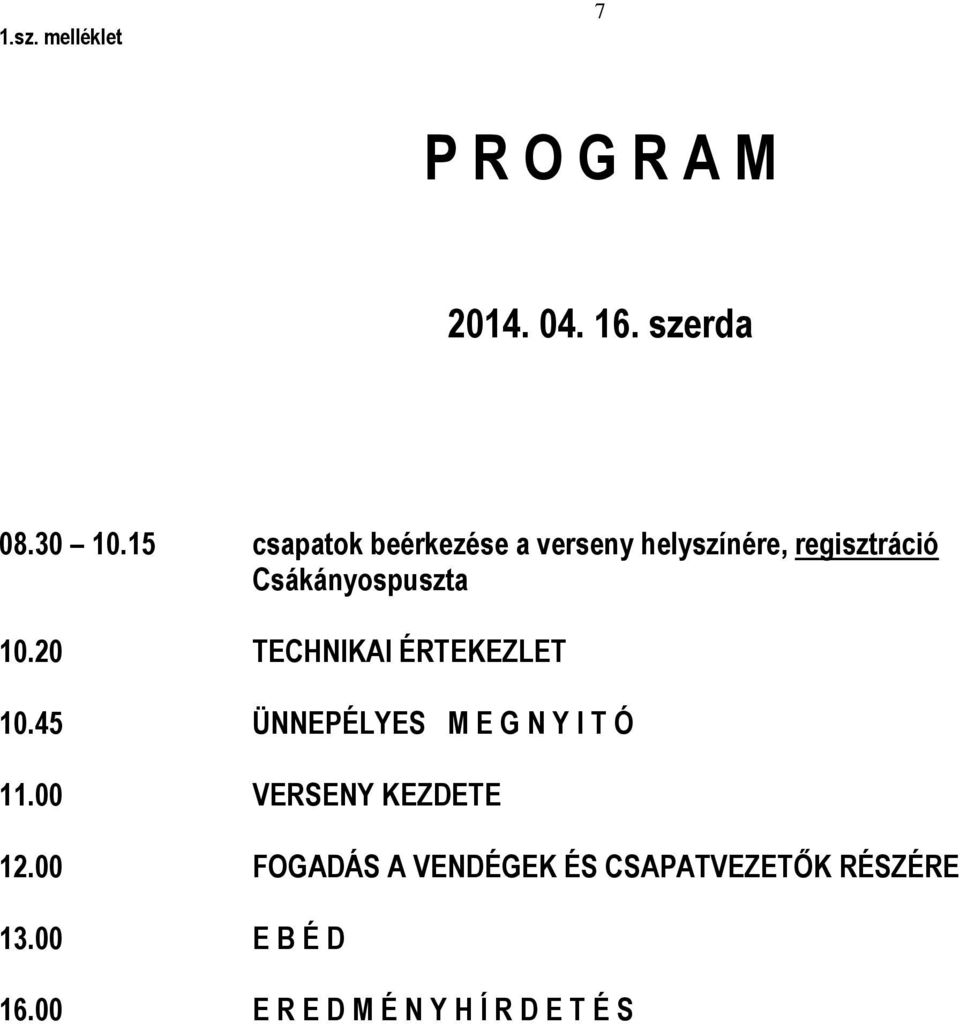 20 TECHNIKAI ÉRTEKEZLET 10.45 ÜNNEPÉLYES M E G N Y I T Ó 11.