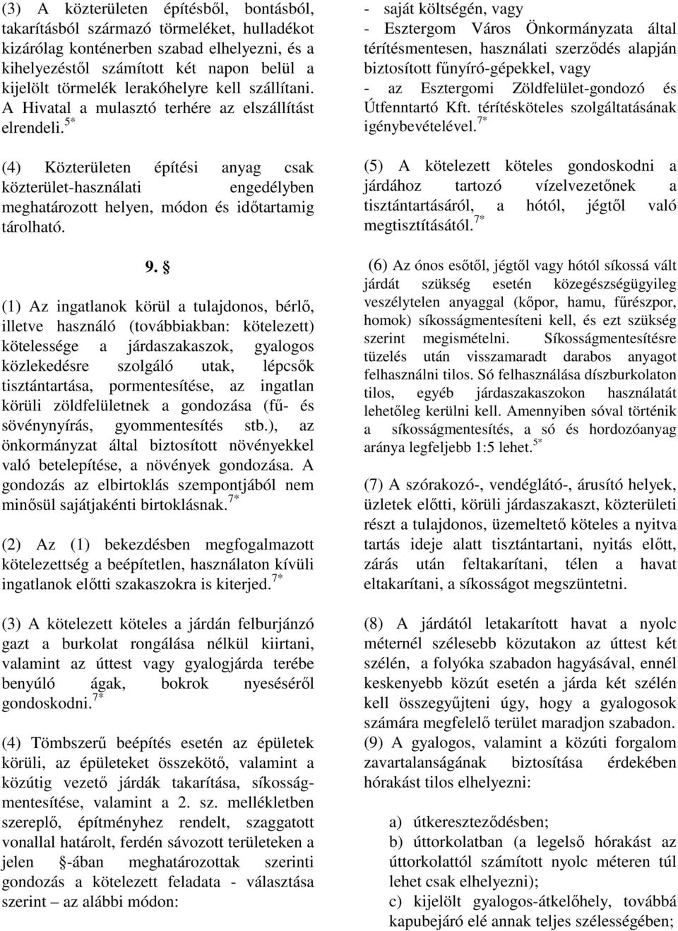 5* (4) Közterületen építési anyag csak közterület-használati engedélyben meghatározott helyen, módon és idıtartamig tárolható. 9.