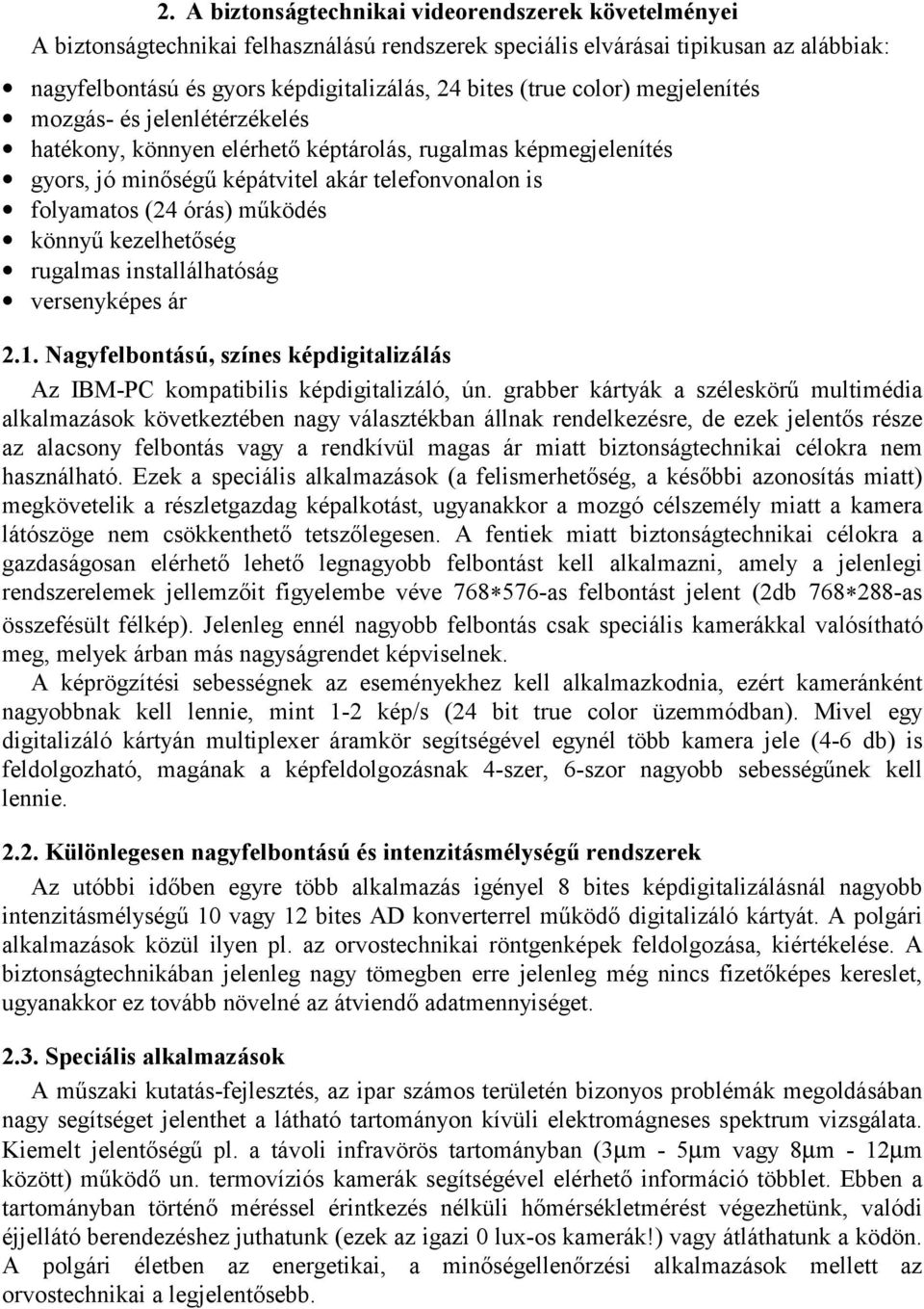 könnyű kezelhetőség rugalmas installálhatóság versenyképes ár 2.1. Nagyfelbontású, színes képdigitalizálás Az IBM-PC kompatibilis képdigitalizáló, ún.