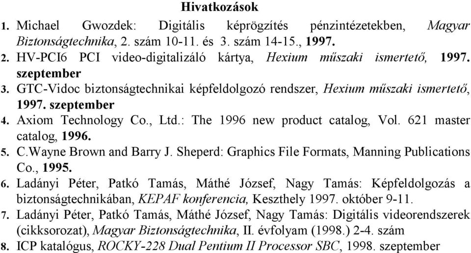 621 master catalog, 1996. 5. C.Wayne Brown and Barry J. Sheperd: Graphics File Formats, Manning Publications Co., 1995. 6.