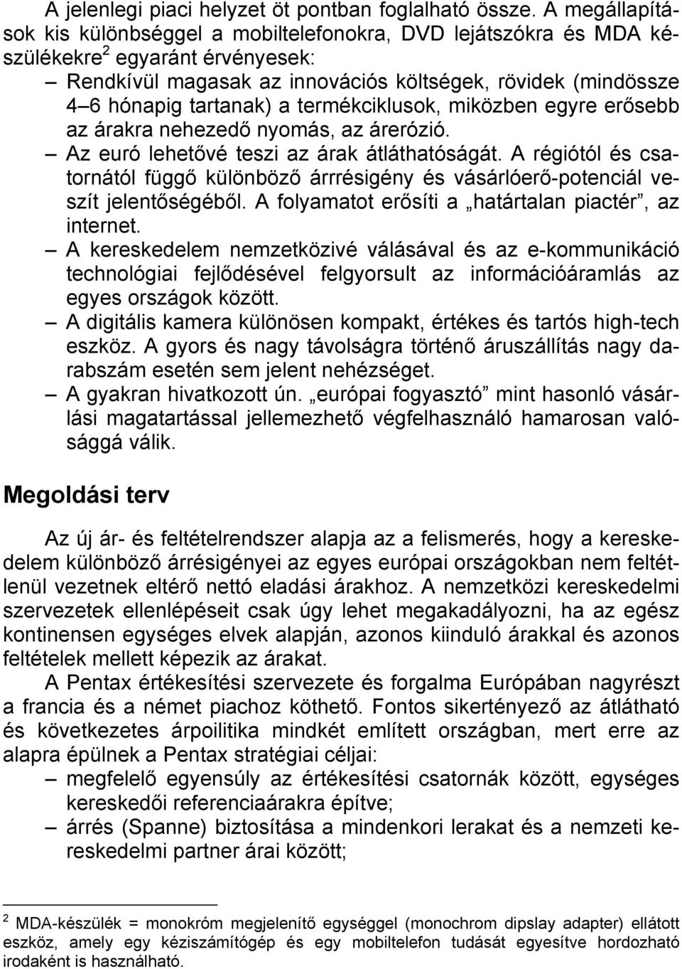 termékciklusok, miközben egyre erősebb az árakra nehezedő nyomás, az árerózió. Az euró lehetővé teszi az árak átláthatóságát.