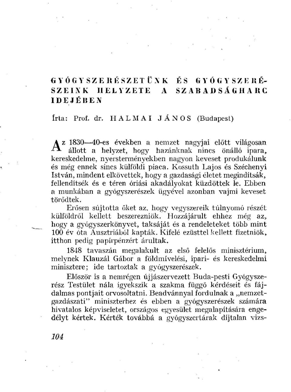 ennek sincs külföldi piaca. Kossuth Lajos és Széchenyi István, mindent elkövettek, hogy a gazdasági életet megindítsák, fellendítsék és e téren óriási akadályokat küzdöttek le.