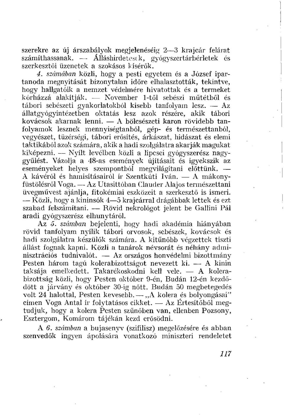 November 1-től sebészi műtétből és tábori sebészeti gyakorlatokból kisebb tanfolyam lesz. Az állatgyógyintézetben oktatás lesz azok részére, akik tábori kovácsok akarnak lenni.