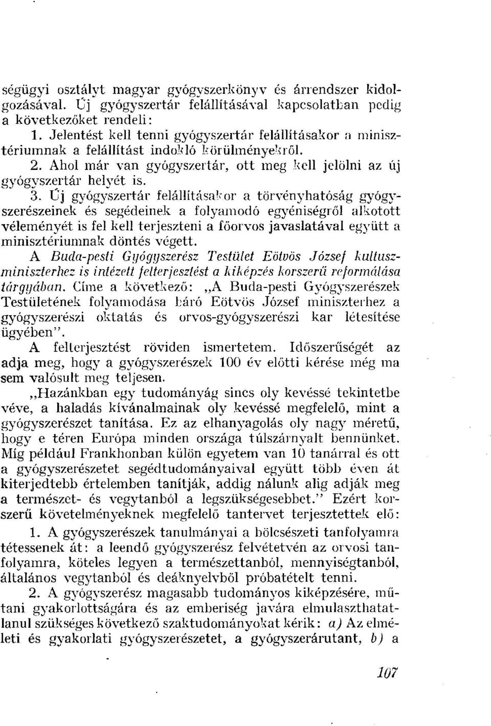 Üj gyógyszertár felállításakor a törvényhatóság gyógyszerészeinek és segédeinek a folyamodó egyéniségről alkotott véleményét is fel kell terjeszteni a főorvos javaslatával együtt a minisztériumnak