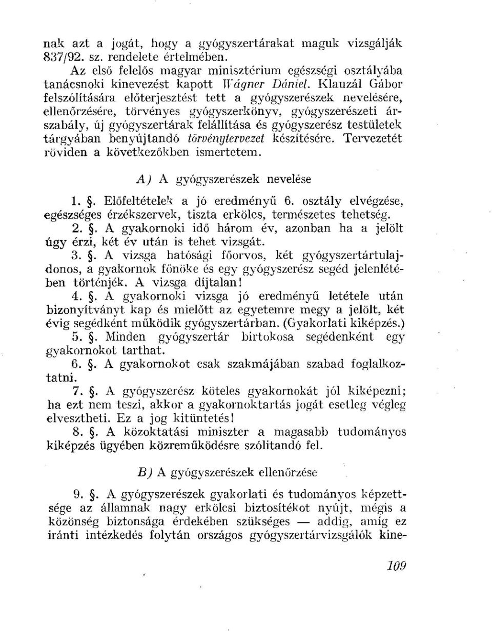 testületek tárgyában benyújtandó törvénytervezet készítésére. Tervezetét röviden a következőkben ismertetem. A) A gyógyszerészek nevelése 1.. Előfeltételek a jó eredményű 6.