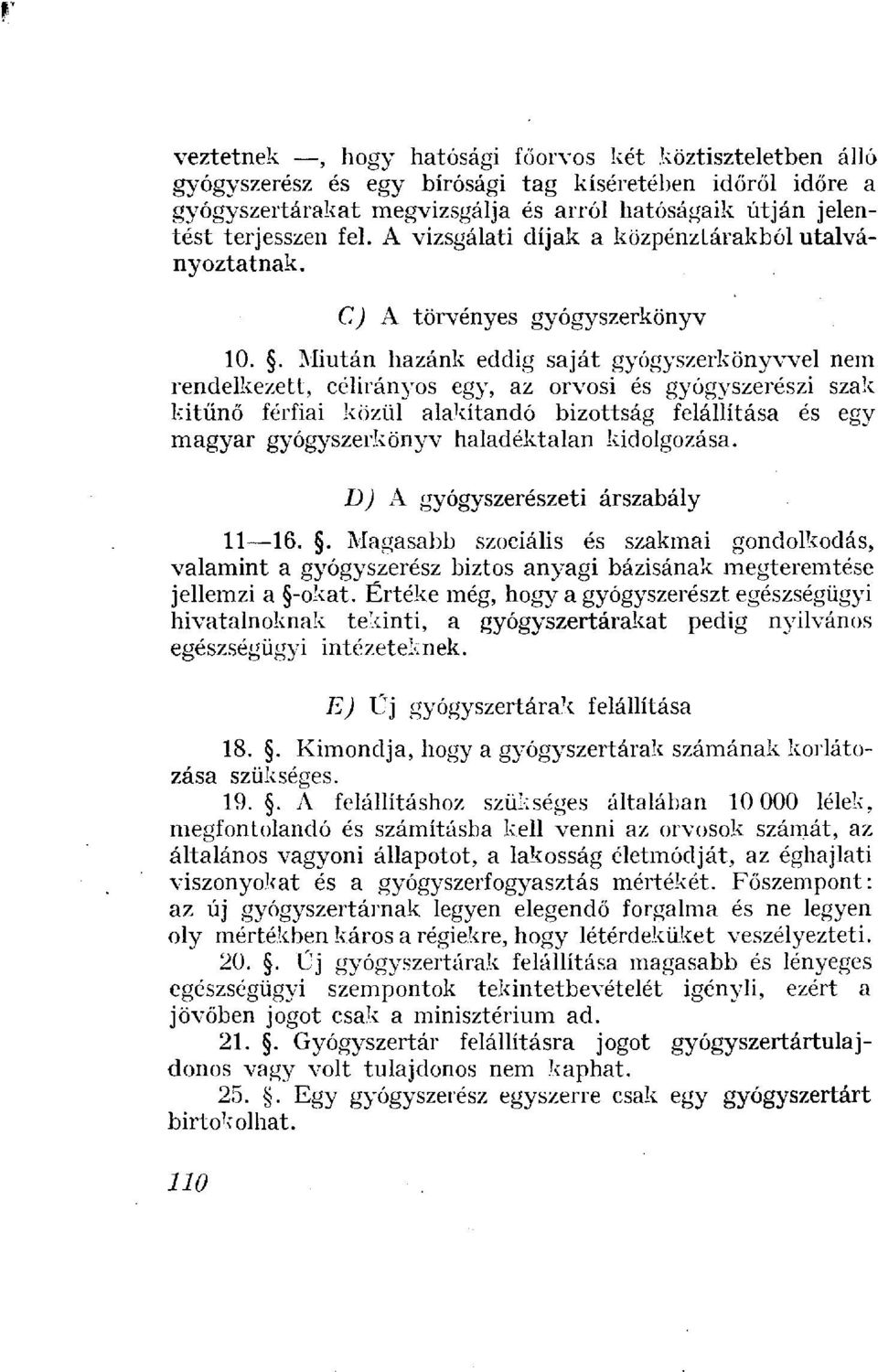 . Miután hazánk eddig saját gyógyszerkönyvvel nem rendelkezett, célirányos egy, az orvosi és gyógyszerészi szak kitűnő férfiai közül alakítandó bizottság felállítása és egy magyar gyógyszerkönyv