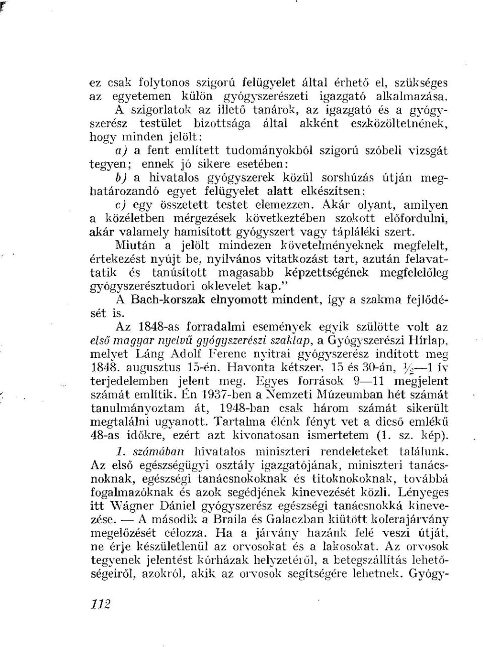 ennek jó sikere esetében: b) a hivatalos gyógyszerek közül sorshúzás útján meghatározandó egyet felügyelet alatt elkészítsen; c) egy összetett testet elemezzen.