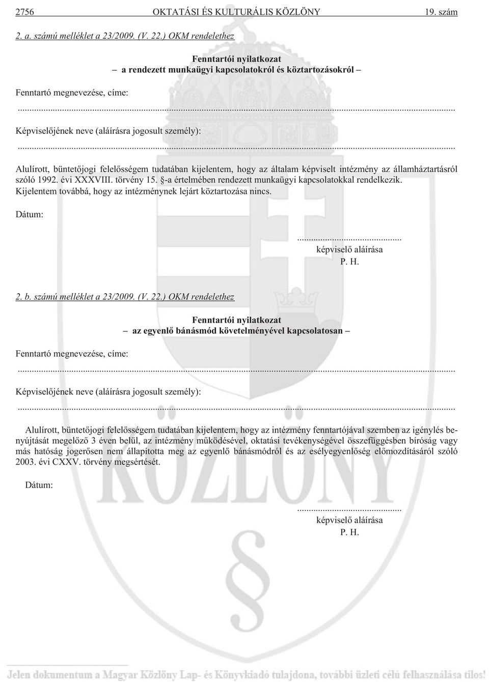 .. Alulírott, büntetõjogi felelõsségem tudatában kijelentem, hogy az általam képviselt intézmény az államháztartásról szóló 1992. évi XXXVIII. törvény 15.