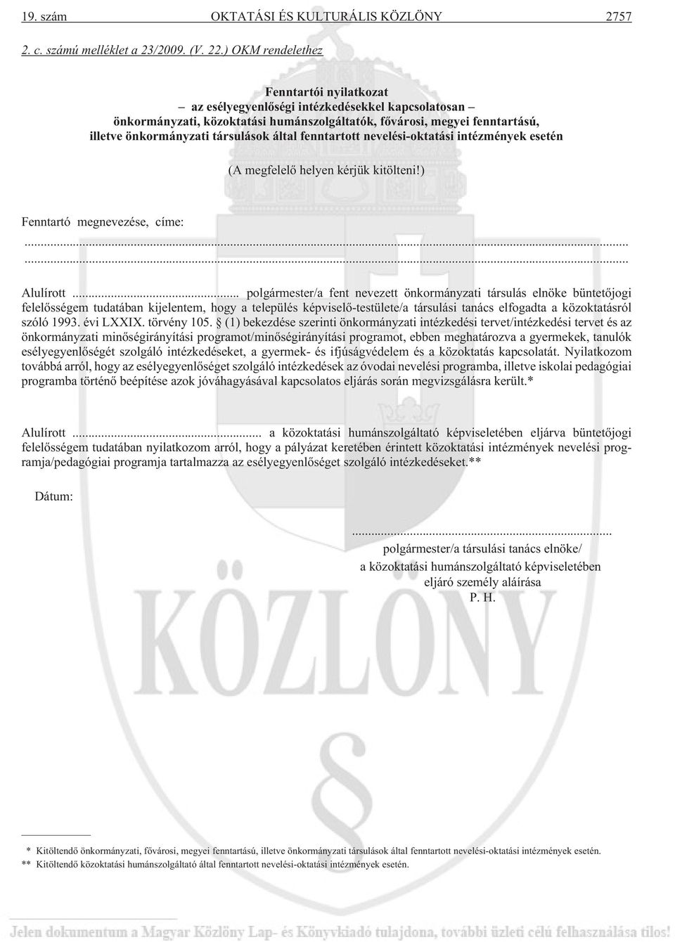 által fenntartott nevelési-oktatási intézmények esetén (A megfelelõ helyen kérjük kitölteni!) Fenntartó megnevezése, címe:...... Alulírott.