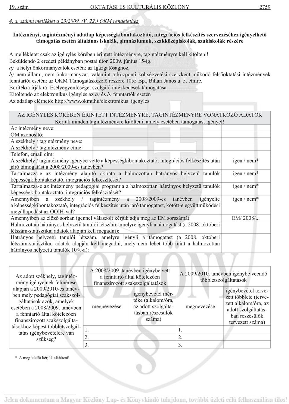 szakiskolák részére A mellékletet csak az igénylés körében érintett intézményre, tagintézményre kell kitölteni! Beküldendõ 2 eredeti példányban postai úton 2009. június 15-ig.