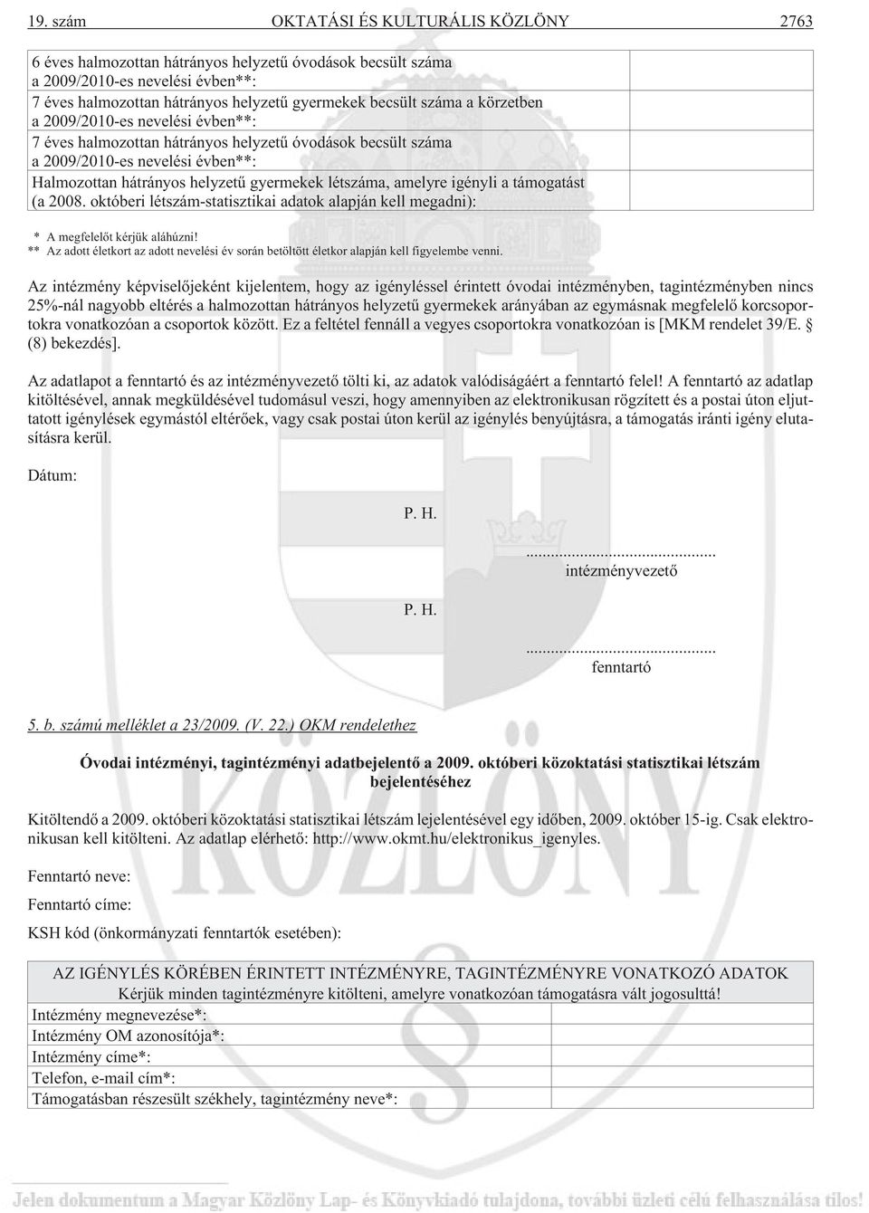 amelyre igényli a támogatást (a 2008. októberi létszám-statisztikai adatok alapján kell megadni): * A megfelelõt kérjük aláhúzni!