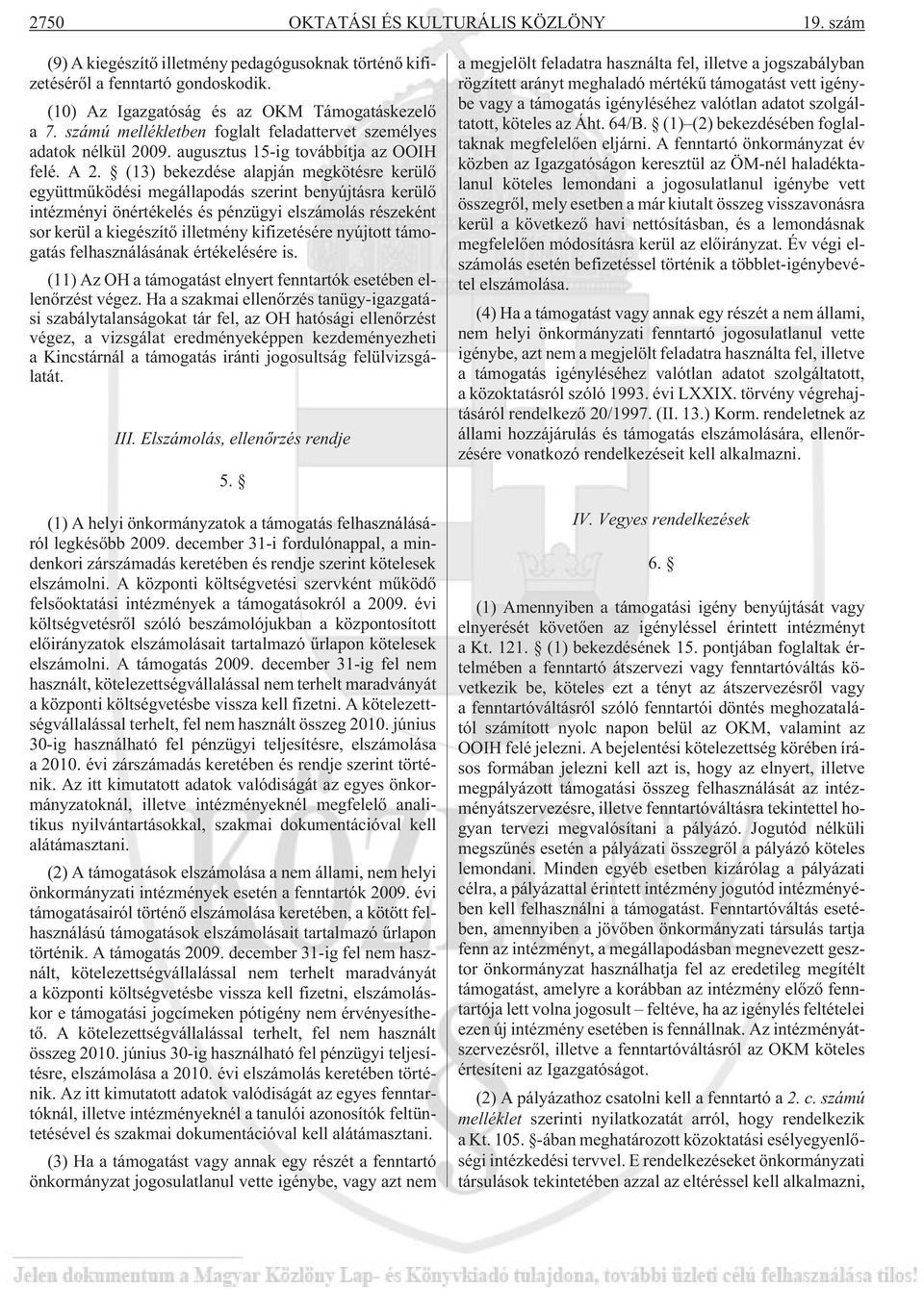 (13) bekezdése alapján megkötésre kerülõ együttmûködési megállapodás szerint benyújtásra kerülõ intézményi önértékelés és pénzügyi elszámolás részeként sor kerül a kiegészítõ illetmény kifizetésére