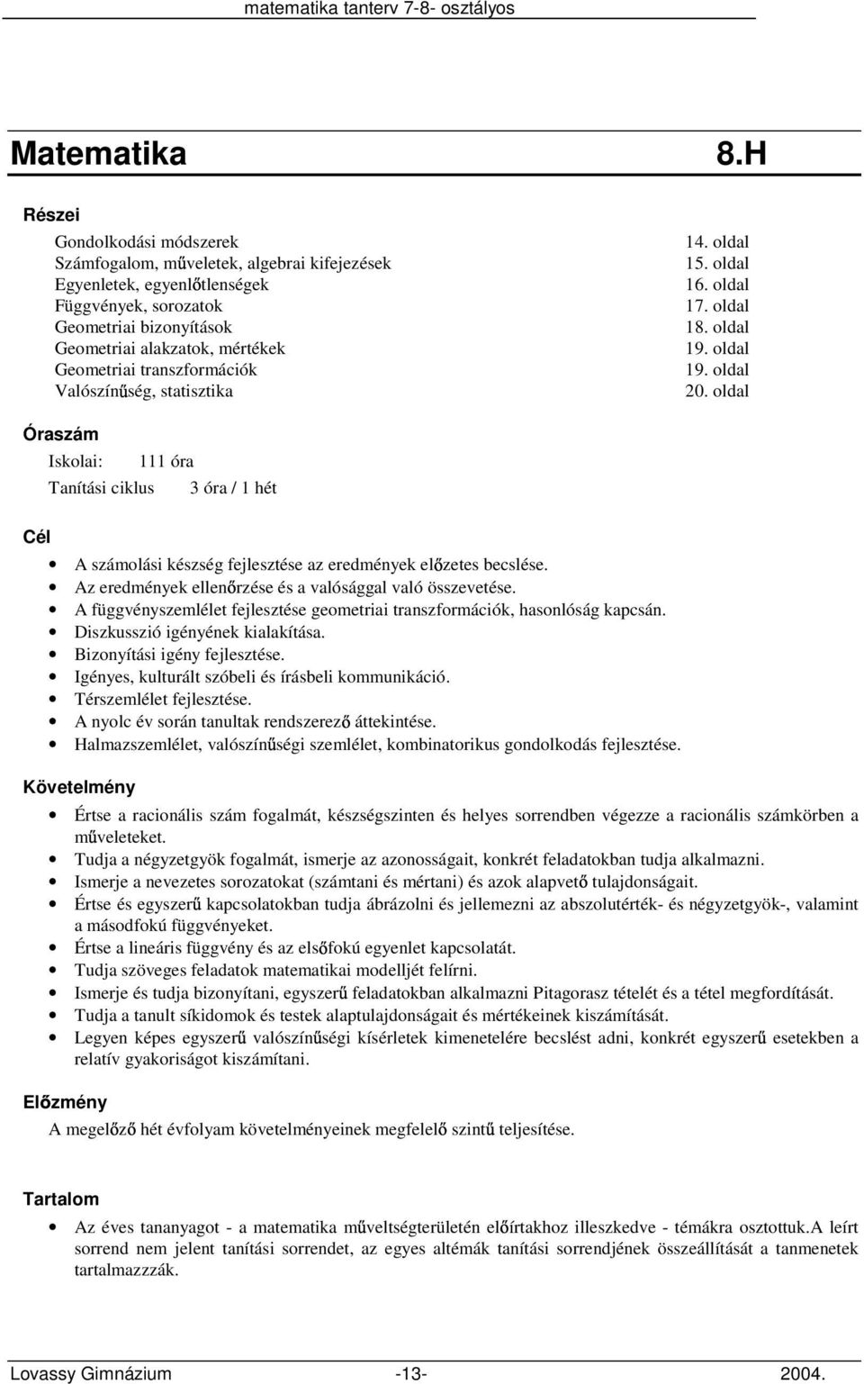 transzformációk Valószín ség, statisztika 14. oldal 15. oldal 16. oldal 17. oldal 18. oldal 19. oldal 19. oldal 20.