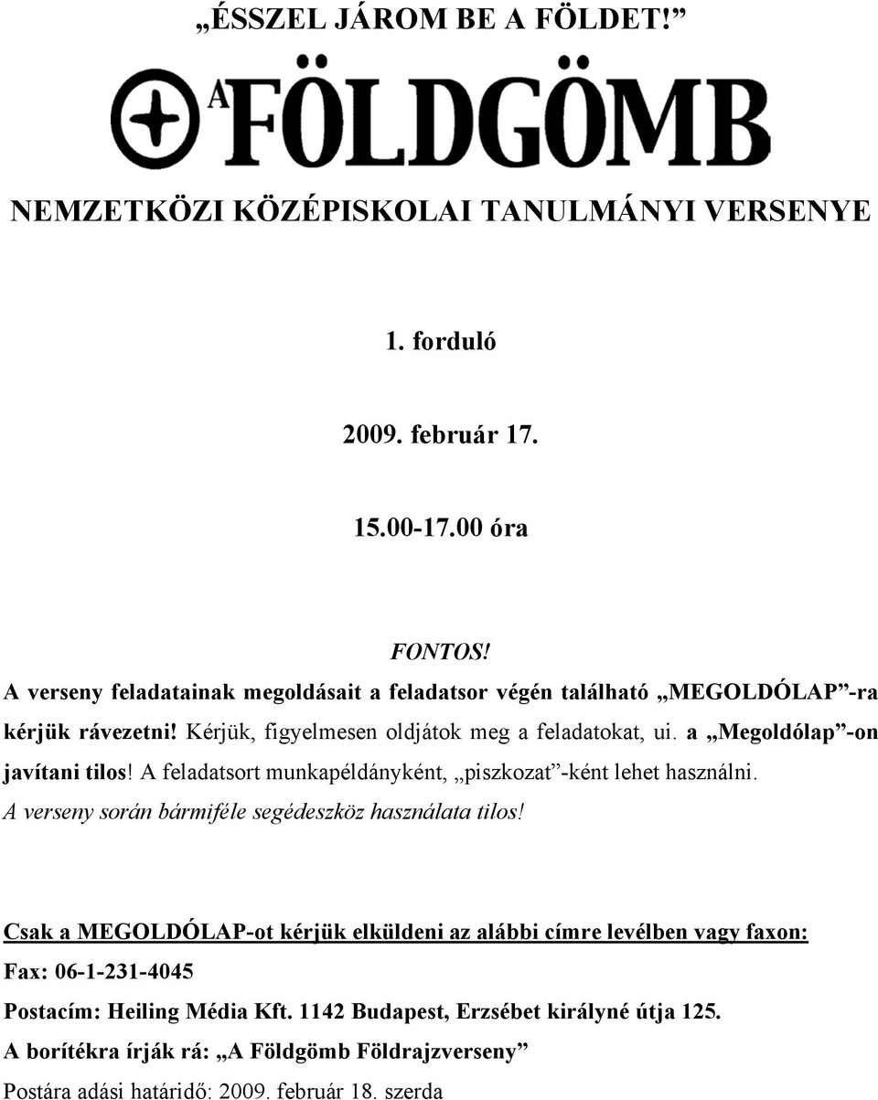 a Megoldólap -on javítani tilos! A feladatsort munkapéldányként, piszkozat -ként lehet használni. A verseny során bármiféle segédeszköz használata tilos!