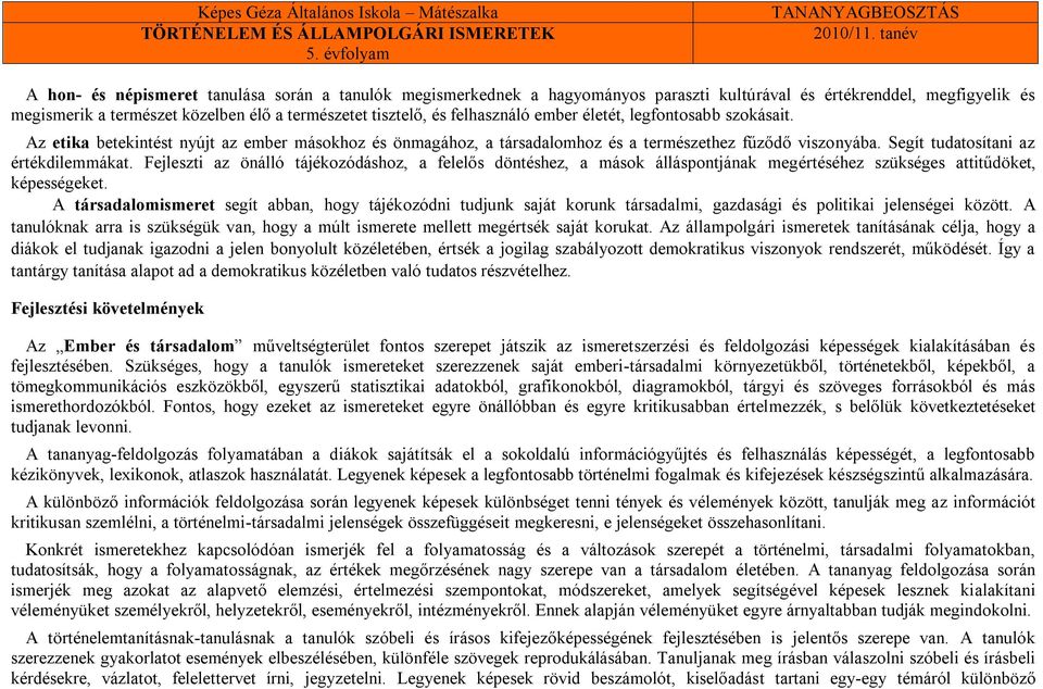 Fejleszti az önálló tájékozódáshoz, a felelős döntéshez, a mások álláspontjának megértéséhez szükséges attitűdöket, képességeket.