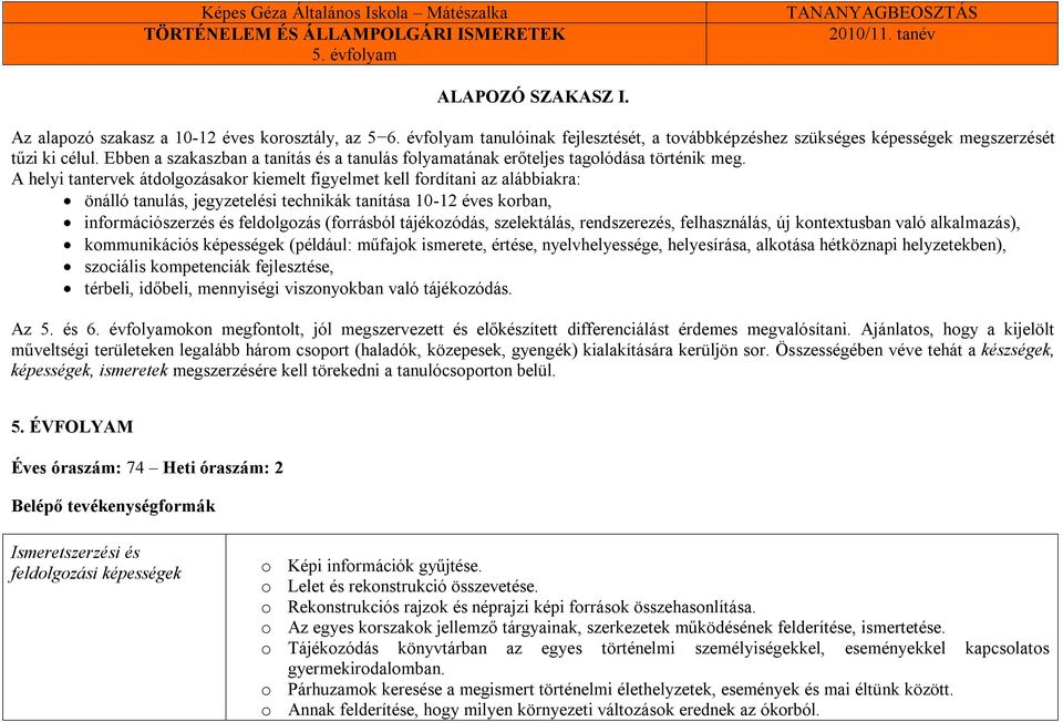 A helyi tantervek átdolgozásakor kiemelt figyelmet kell fordítani az alábbiakra: önálló tanulás, jegyzetelési technikák tanítása 10-12 éves korban, információszerzés és feldolgozás (forrásból