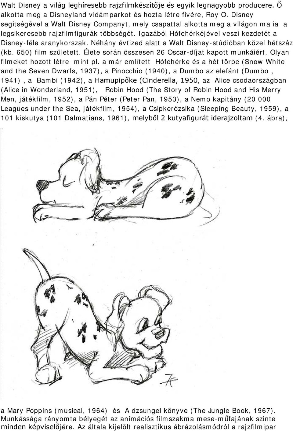 Néhány évtized alatt a Walt Disney-stúdióban közel hétszáz (kb. 650) film született. Élete során összesen 26 Oscar-díjat kapott munkáiért. Olyan filmeket hozott létre mint pl.