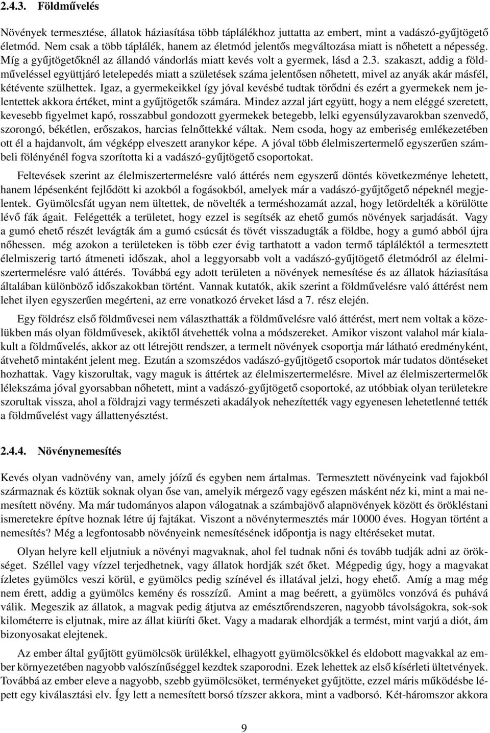 szakaszt, addig a földműveléssel együttjáró letelepedés miatt a születések száma jelentősen nőhetett, mivel az anyák akár másfél, kétévente szülhettek.