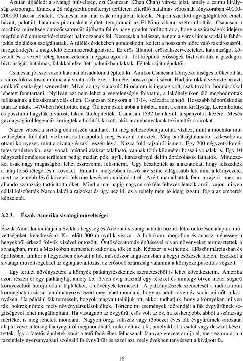 Napon szárított agyagtéglákból emelt házait, palotáit, hatalmas piramisként épített templomait az El-Nino viharai szétrombolták.