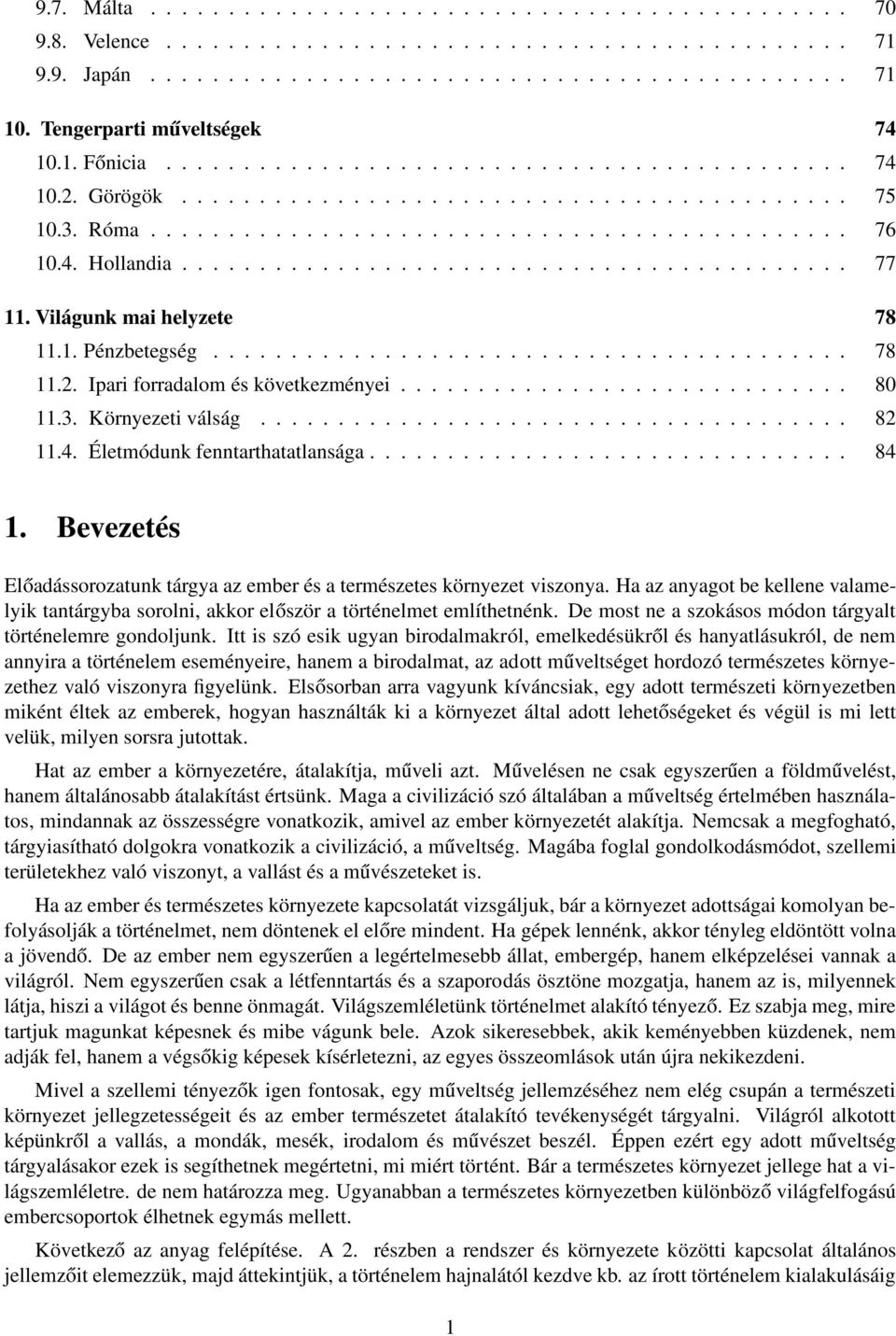 4. Hollandia........................................... 77 11. Világunk mai helyzete 78 11.1. Pénzbetegség......................................... 78 11.2. Ipari forradalom és következményei............................. 80 11.