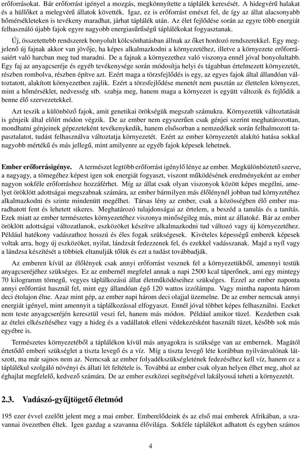 Az élet fejlődése során az egyre több energiát felhasználó újabb fajok egyre nagyobb energiasűrűségű táplálékokat fogyasztanak.