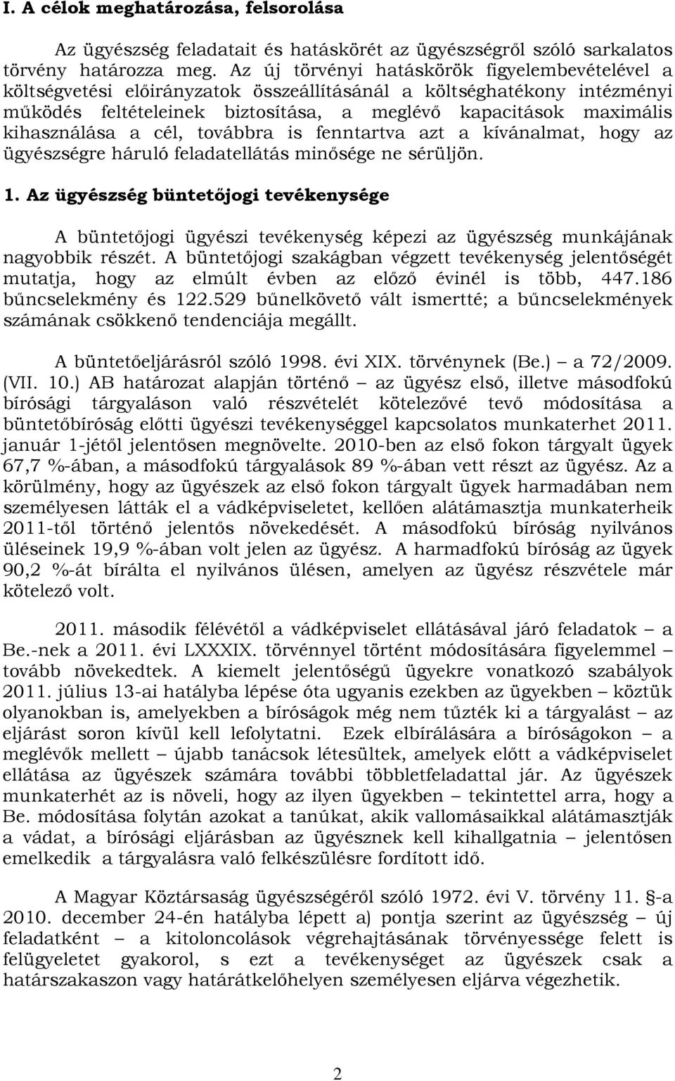 kihasználása a cél, továbbra is fenntartva azt a kívánalmat, hogy az ügyészségre háruló feladatellátás minősége ne sérüljön. 1.