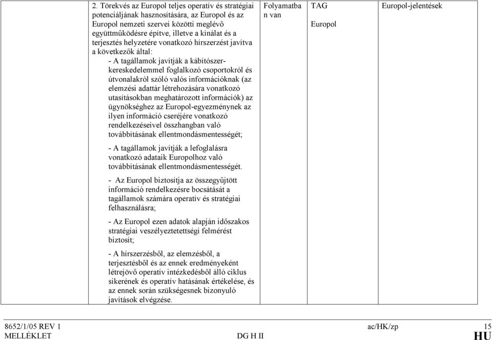 adattár létrehozására vonatkozó utasításokban meghatározott információk) az ügynökséghez az Europol-egyezménynek az ilyen információ cseréjére vonatkozó rendelkezéseivel összhangban való