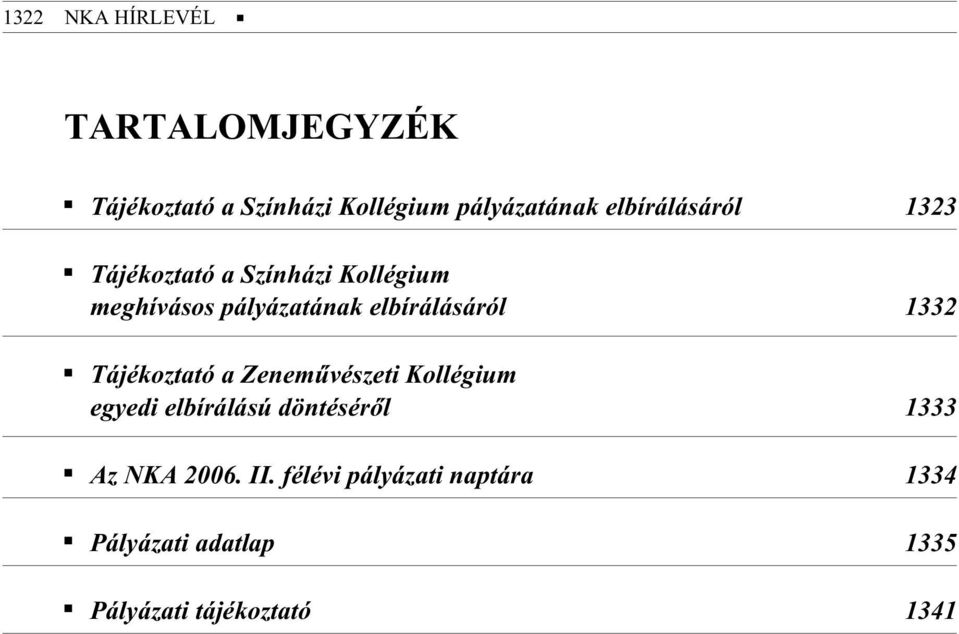 koz ta tó a Ze ne mû vé sze ti Kol lé gi um egye di el bí rá lá sú dön té sé rõl 1333 Az NKA 2006.