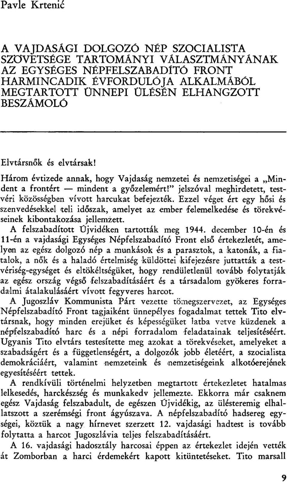 " jelszóval meghirdetett, testvéri közösségben vívott harcukat befejezték.