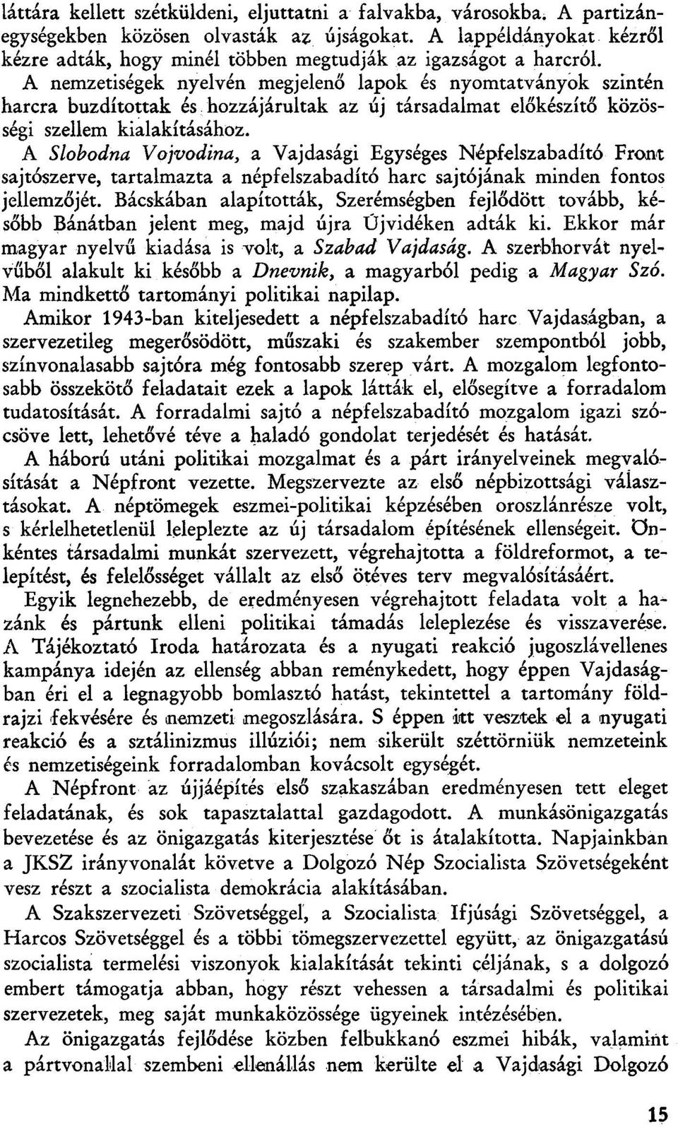 A nemzetiségek nyelvén megjelenő lapok és nyomtatványok szintén harcra buzdítottak és hozzájárultak az új társadalmat előkészítő közösségi szellem kialakításához.