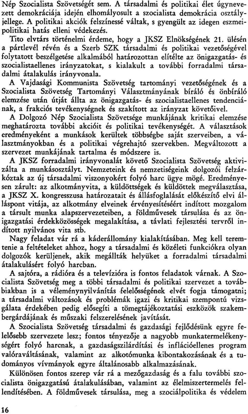 ülésén a pártlevél révén és a Szerb SZK társadalmi és politikai vezetőségével folytatott beszélgetése alkalmából határozottan elítélte az önigazgatás- és szocialistaellenes irányzatokat, s kialakult