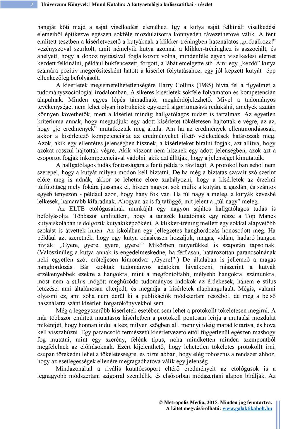 A fent említett tesztben a kísérletvezető a kutyáknak a klikker-tréningben használatos próbálkozz!