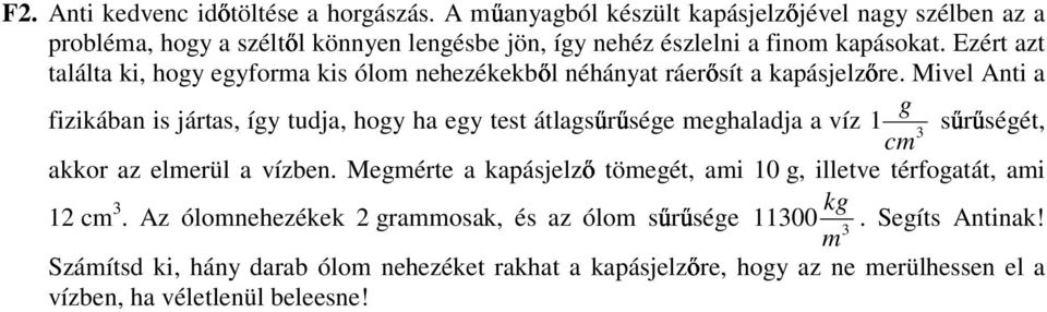 Ezért azt találta ki, hogy egyforma kis ólom nehezékekbıl néhányat ráerısít a kapásjelzıre.