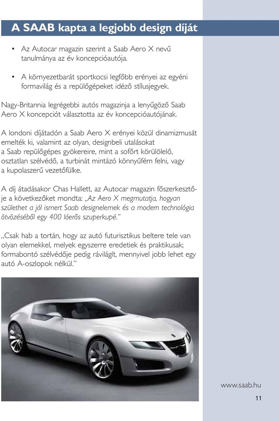 Nagy-Britannia legrégebbi autós magazinja a lenyûgözô Saab Aero X koncepciót választotta az év koncepcióautójának.