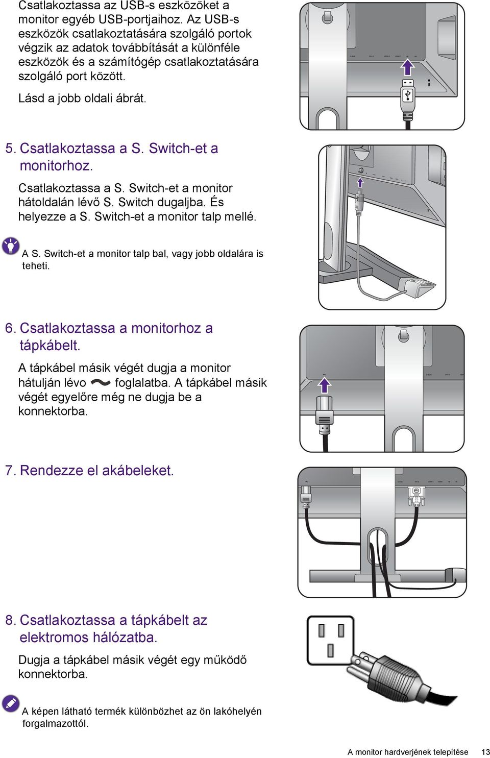 Csatlakoztassa a S. Switch-et a monitorhoz. Csatlakoztassa a S. Switch-et a monitor hátoldalán lévő S. Switch dugaljba. És helyezze a S. Switch-et a monitor talp mellé. A S.