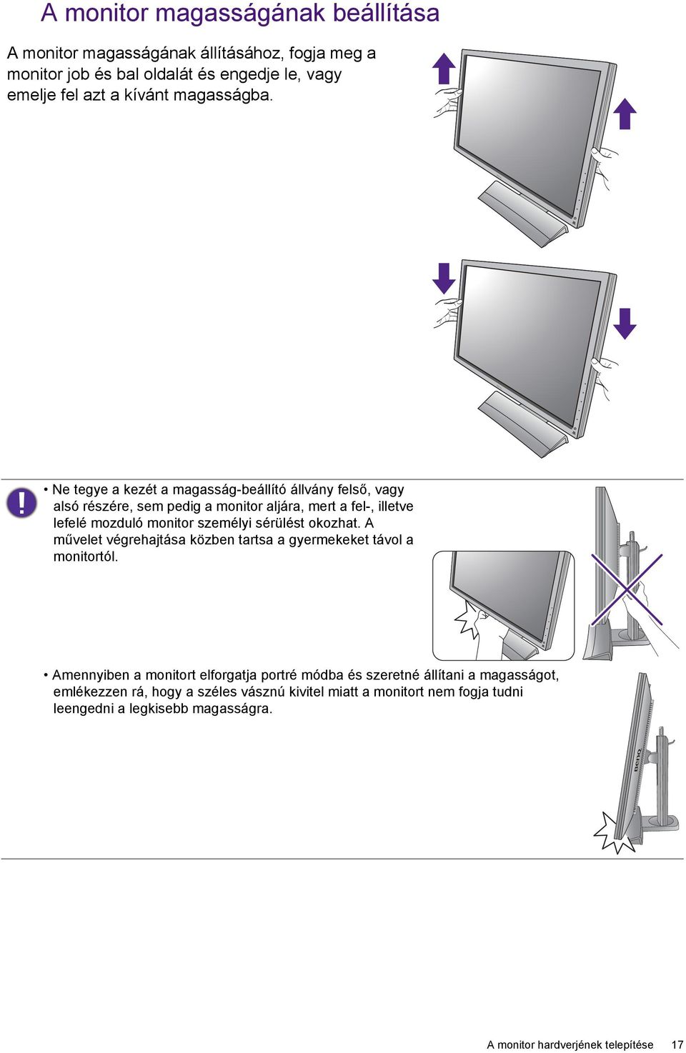 Ne tegye a kezét a magasság-beállító állvány felső, vagy alsó részére, sem pedig a monitor aljára, mert a fel-, illetve lefelé mozduló monitor személyi