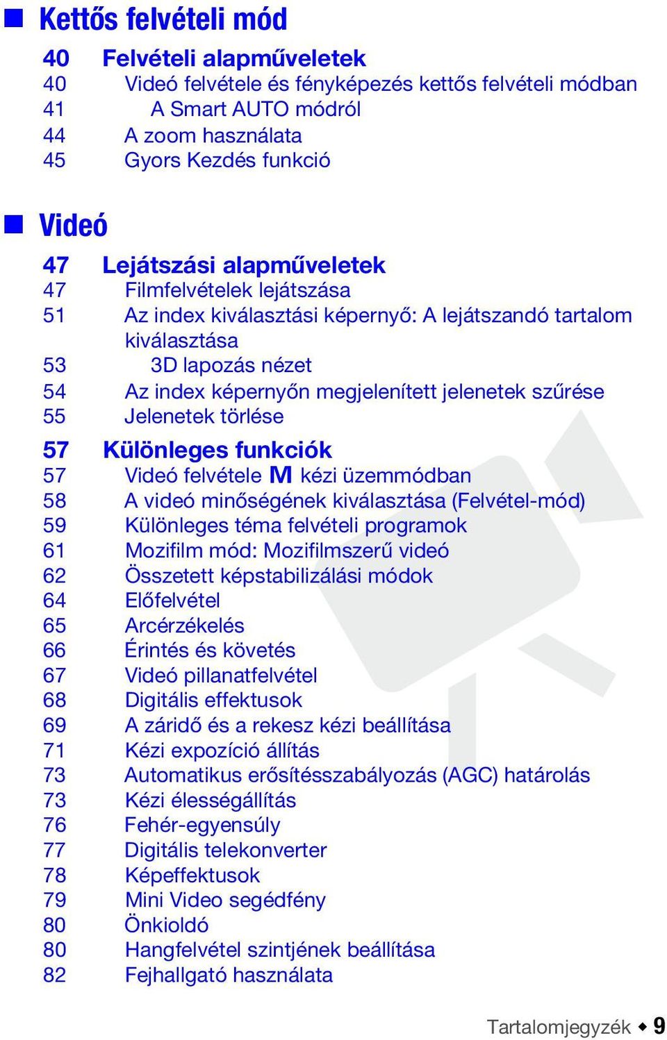 Jelenetek törlése 57 Különleges funkciók 57 Videó felvétele y kézi üzemmódban 58 A videó minőségének kiválasztása (Felvétel-mód) 59 Különleges téma felvételi programok 61 Mozifilm mód: Mozifilmszerű