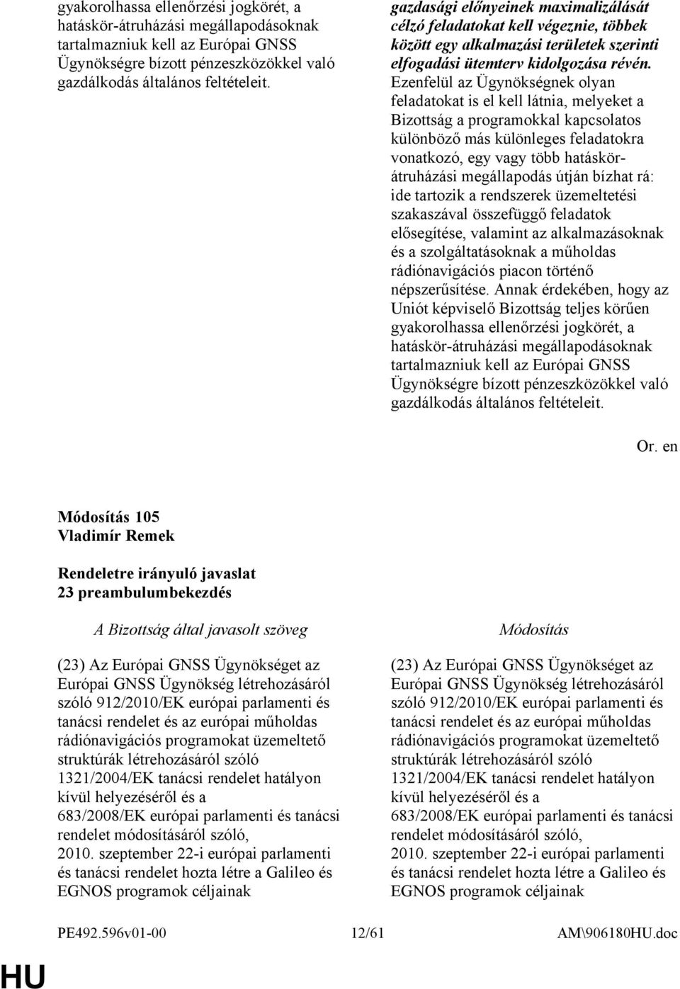 Ezenfelül az Ügynökségnek olyan feladatokat is el kell látnia, melyeket a Bizottság a programokkal kapcsolatos különböző más különleges feladatokra vonatkozó, egy vagy több hatáskörátruházási