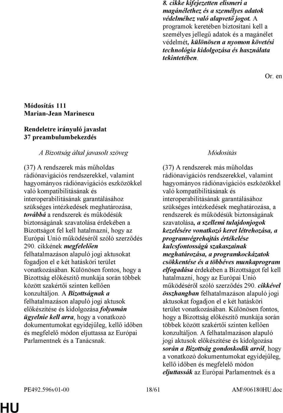 111 Marian-Jean Marinescu 37 preambulumbekezdés (37) A rendszerek más műholdas rádiónavigációs rendszerekkel, valamint hagyományos rádiónavigációs eszközökkel való kompatibilitásának és