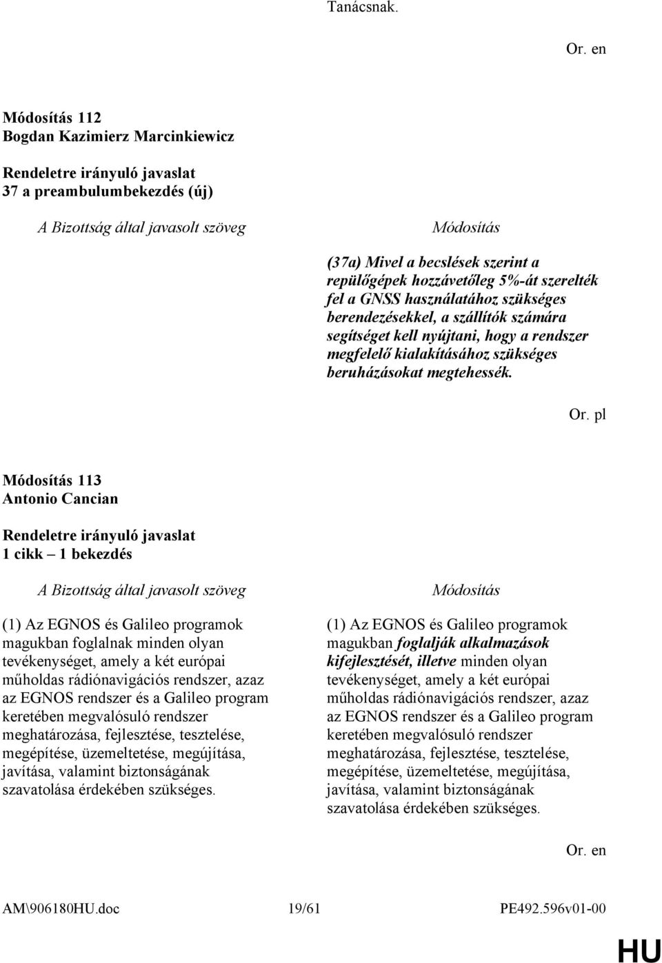 szállítók számára segítséget kell nyújtani, hogy a rendszer megfelelő kialakításához szükséges beruházásokat megtehessék. Or.