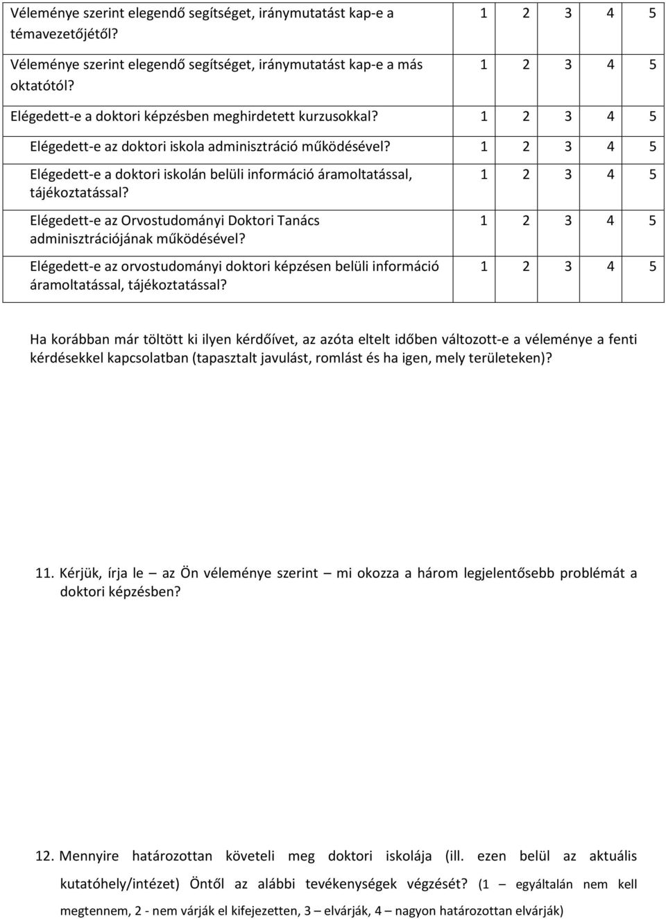 Elégedett-e az Orvostudományi Doktori Tanács adminisztrációjának működésével? Elégedett-e az orvostudományi doktori képzésen belüli információ áramoltatással, tájékoztatással?