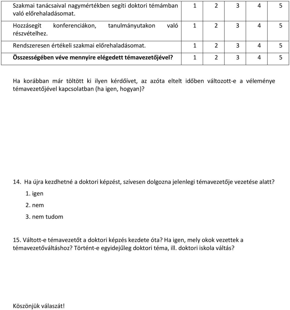 Ha korábban már töltött ki ilyen kérdőívet, az azóta eltelt időben változott-e a véleménye témavezetőjével kapcsolatban (ha igen, hogyan)? 14.