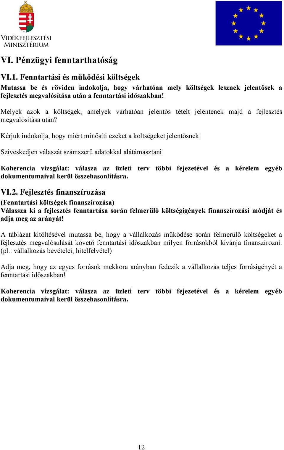 Melyek azok a költségek, amelyek várhatóan jelentős tételt jelentenek majd a fejlesztés megvalósítása után? Kérjük indokolja, hogy miért minősíti ezeket a költségeket jelentősnek!