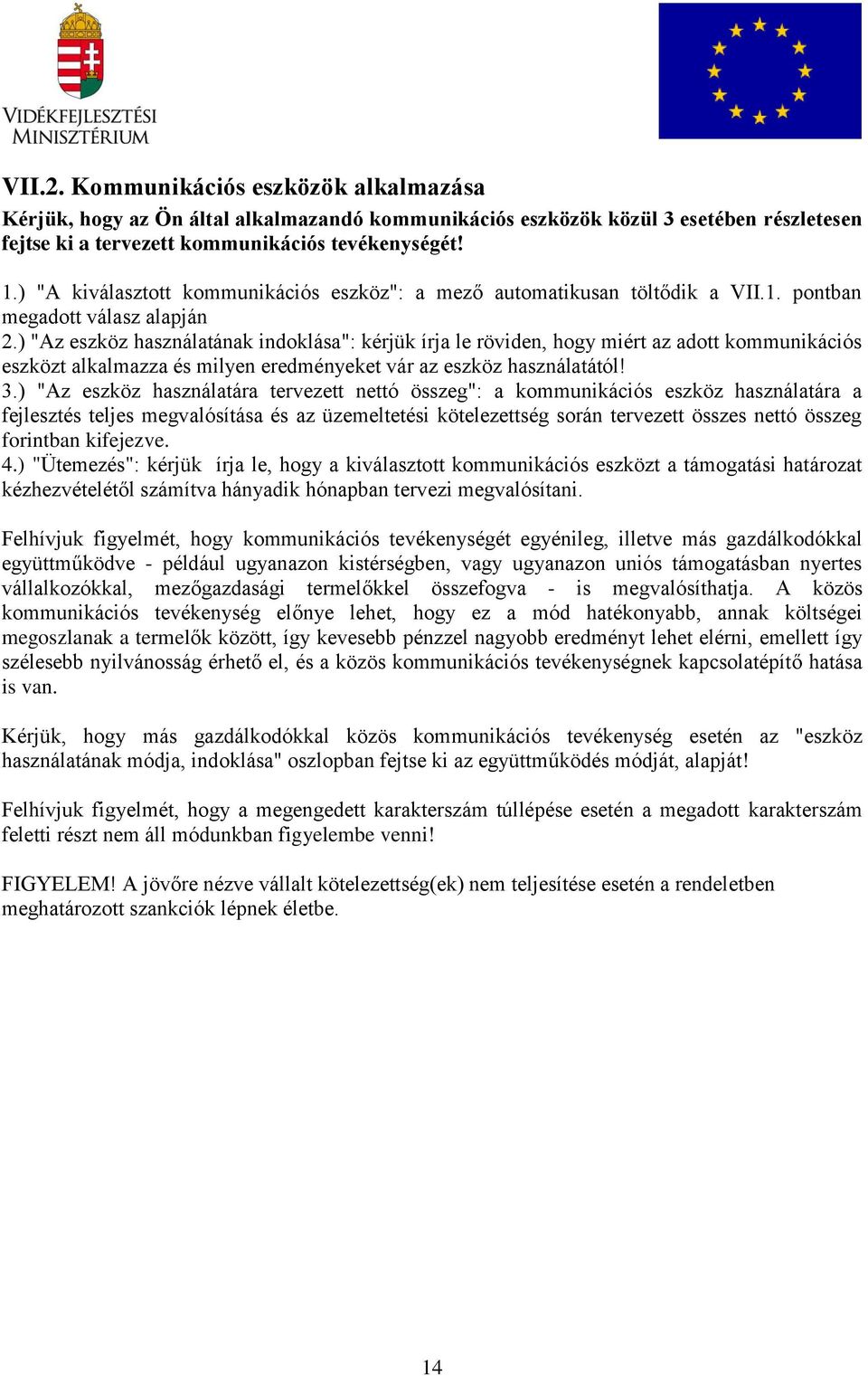 ) "Az eszköz használatának indoklása": kérjük írja le röviden, hogy miért az adott kommunikációs eszközt alkalmazza és milyen eredményeket vár az eszköz használatától! 3.