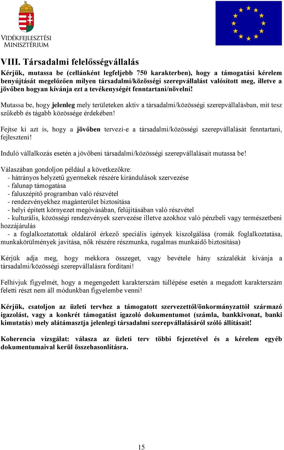 Mutassa be, hogy jelenleg mely területeken aktív a társadalmi/közösségi szerepvállalásban, mit tesz szűkebb és tágabb közössége érdekében!