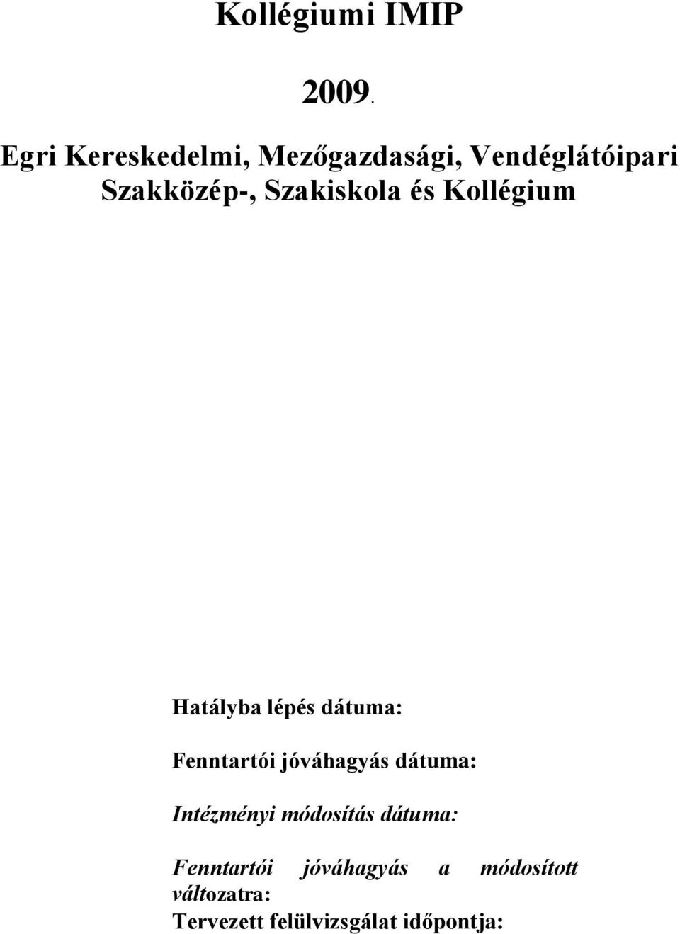 Szakiskola és Kollégium Hatályba lépés dátuma: Fenntartói