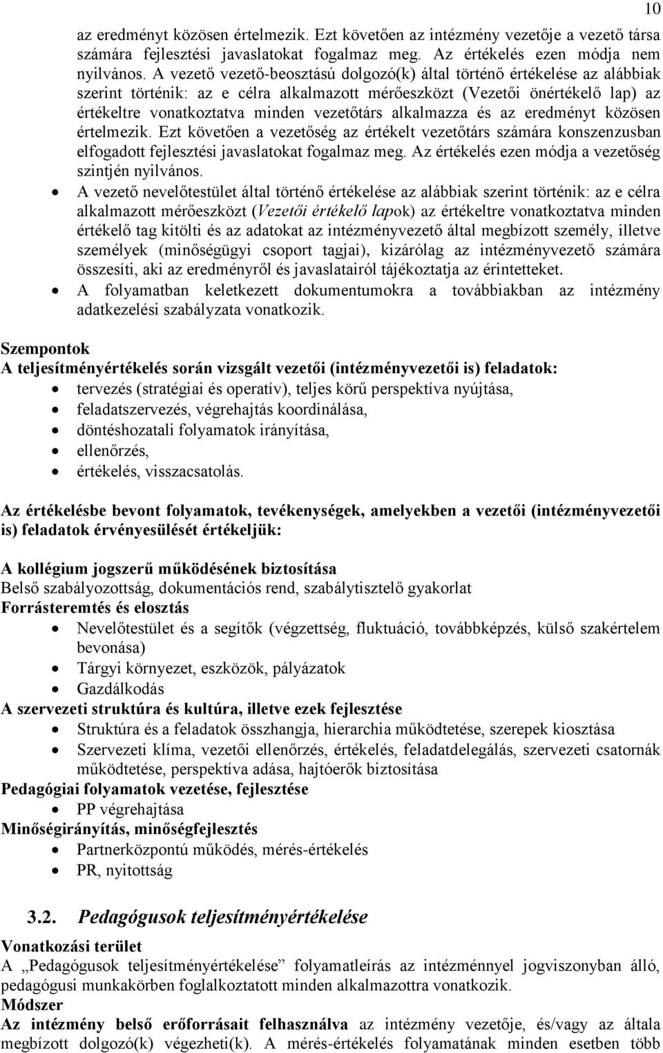 alkalmazza és az eredményt közösen értelmezik. Ezt követően a vezetőség az értékelt vezetőtárs számára konszenzusban elfogadott fejlesztési javaslatokat fogalmaz meg.