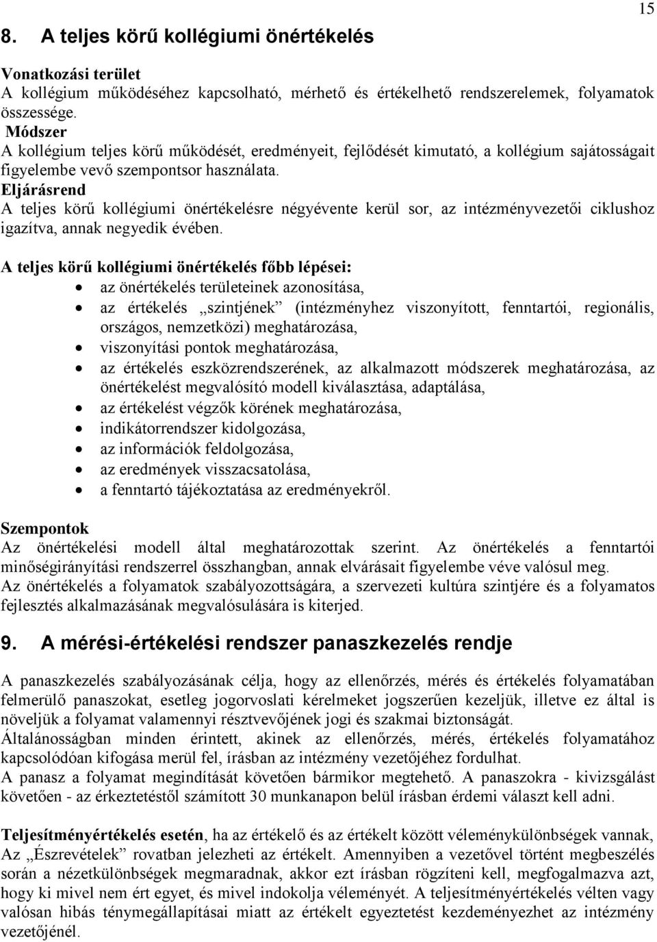 Eljárásrend A teljes körű kollégiumi önértékelésre négyévente kerül sor, az intézményvezetői ciklushoz igazítva, annak negyedik évében.